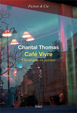 Café Vivre : Chroniques en passant de Chantal Thomas © Seuil