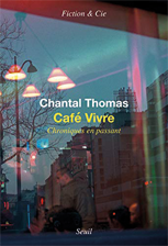 Caf Vivre : Chroniques en passant de Chantal Thomas © Seuil