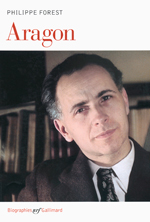 Aragon Biographie Philippe Forest © Gallimard