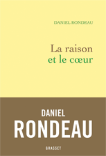 La raison et le cœur Daniel Rondeau © Grasset