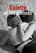 Dominique Bona - Colette et les siennes © Grasset